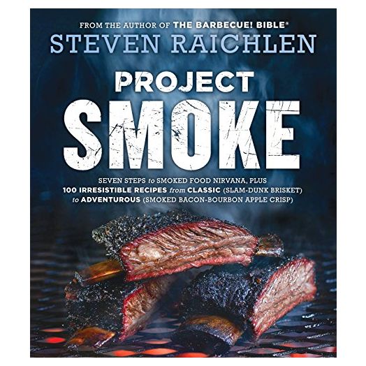 Project Smoke: Seven Steps to Smoked Food Nirvana, Plus 100 Irresistible Recipes from Classic (Slam-Dunk Brisket) to Adventurous (Smoked Bacon-Bourbon ... (Steven Raichlen Barbecue Bible Cookbooks)